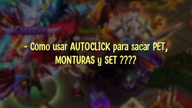 – Como usar AUTOCLICK para sacar PET, MONTURAS y SET ????