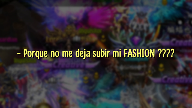 – Porque no me deja subir mi FASHION ????