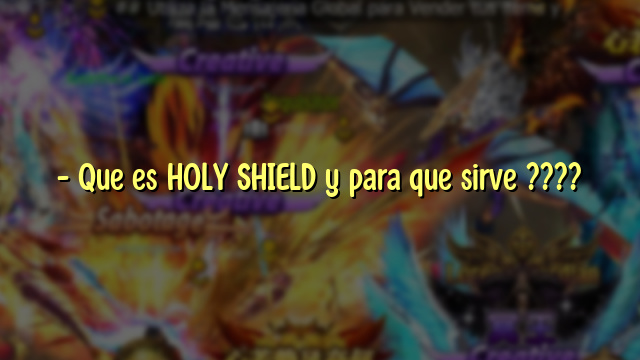 – Que es HOLY SHIELD y para que sirve ????