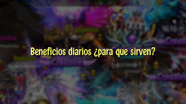 Beneficios diarios ¿para que sirven?