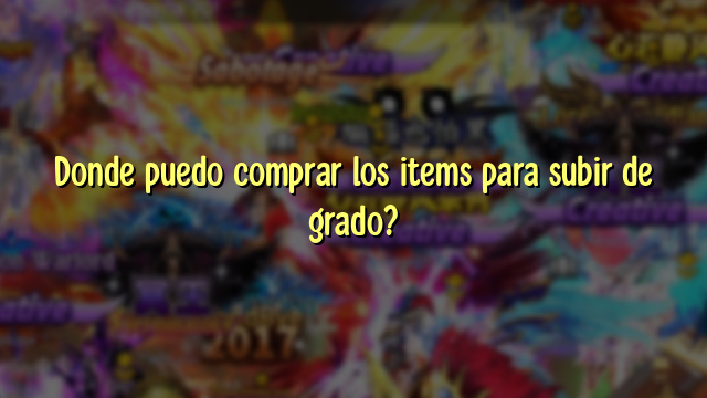Donde puedo comprar los items para subir de grado?
