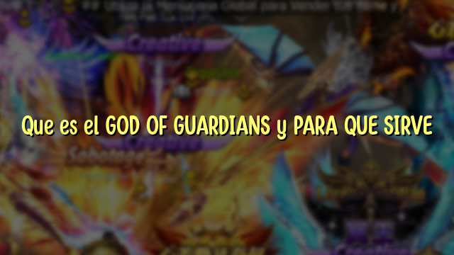 Que es el GOD OF GUARDIANS y PARA QUE SIRVE