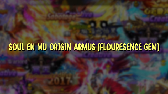 SOUL EN MU ORIGIN ARMUS (FLOURESENCE GEM)